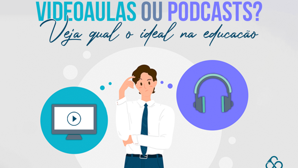 Videoaulas ou Podcasts? Veja qual o ideal na educação