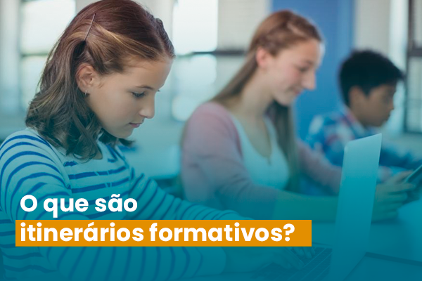 O que são itinerários formativos?