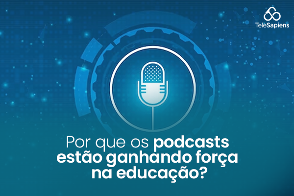 Por que os podcasts estão ganhando força na educação?