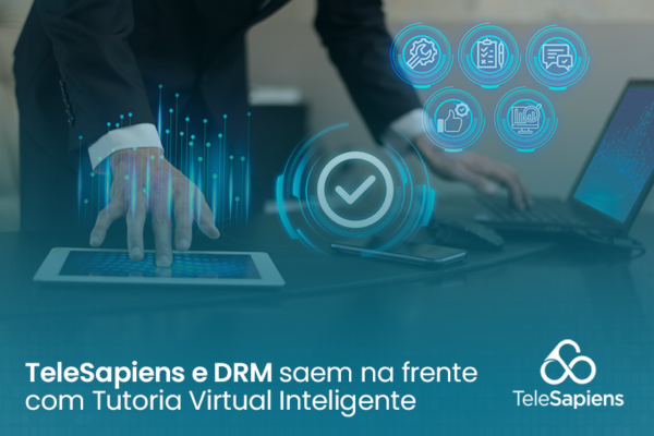 TeleSapiens e DRM saem na frente com Tutoria Virtual Inteligente