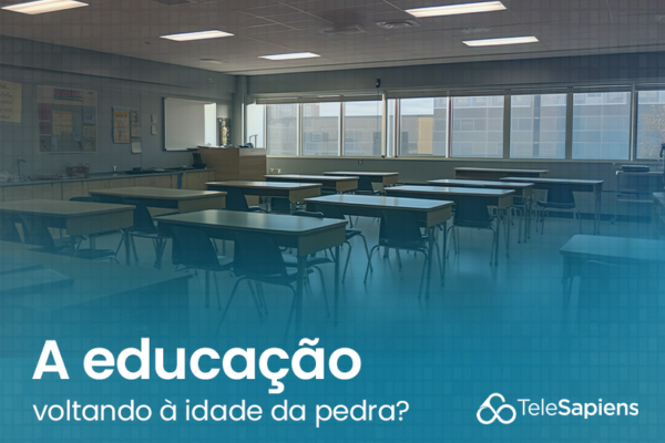 A educação voltando à idade da pedra? Texto de última hora.