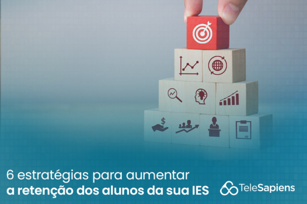 6 estratégias para aumentar a retenção dos alunos da sua IES